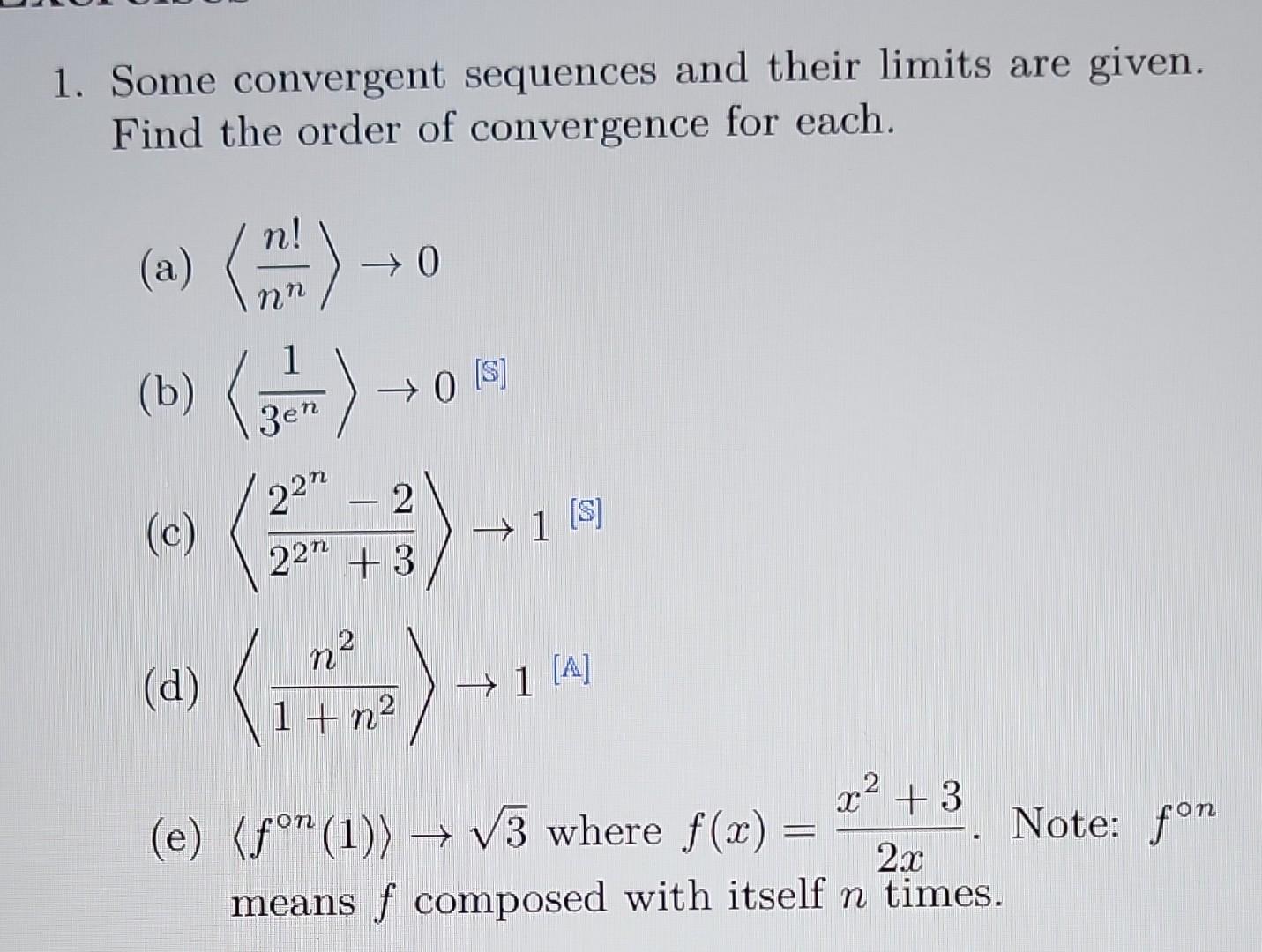 1. Some convergent sequences and their limits are given. Find the order of convergence for each.
(a) \( \left\langle\frac{n !