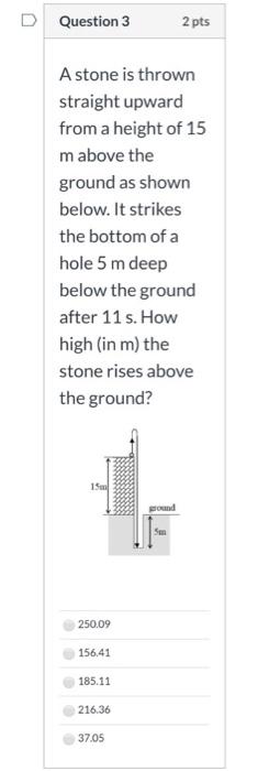 Solved U Question 3 2 pts A stone is thrown straight upward | Chegg.com