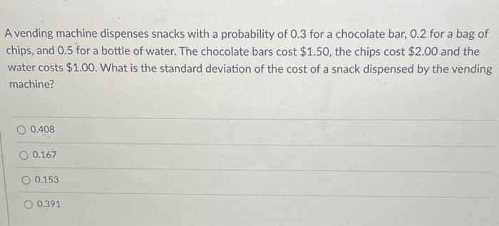 Solved A vending machine dispenses snacks with a probability | Chegg.com