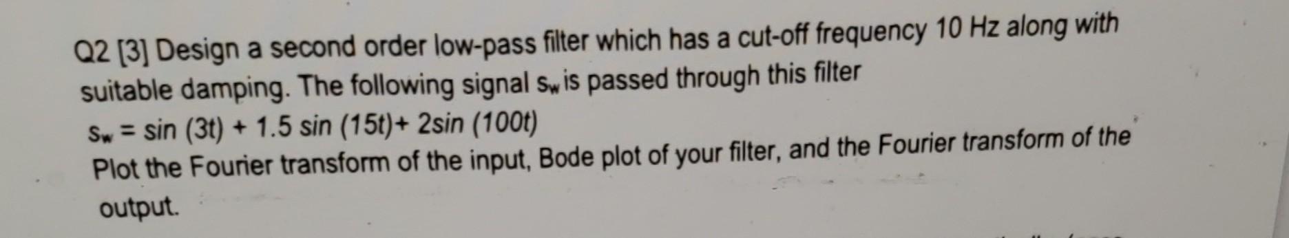 Solved Q2 [3] Design a second order low-pass filter which | Chegg.com