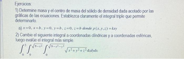 Ejercicios: 1) Determine masa y el centro de masa del sólido de densidad dada acotado por las gráficas de las ecuaciones. Est