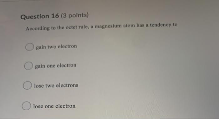 Solved Question 16 (3 points) According to the octet rule, a | Chegg.com