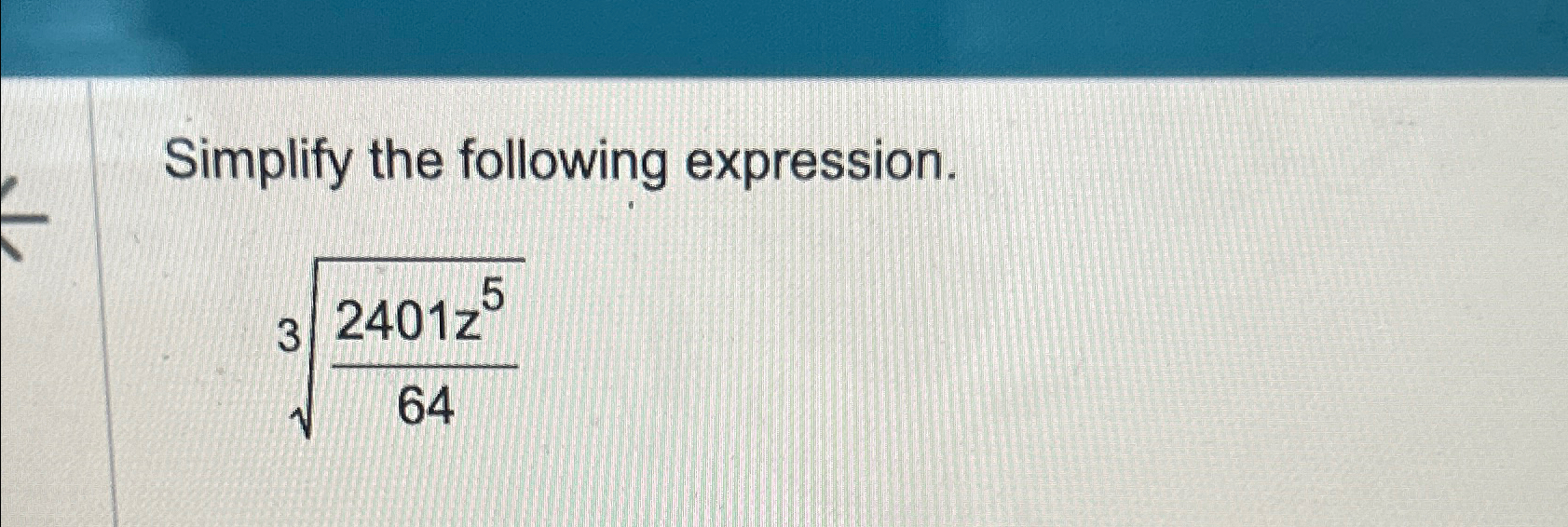 Solved Simplify the following expression.2401z5643 | Chegg.com