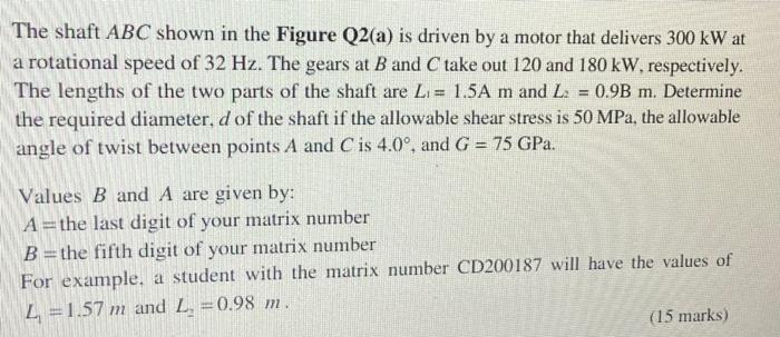 Solved The shaft ABC shown in the Figure Q2(a) is driven by | Chegg.com