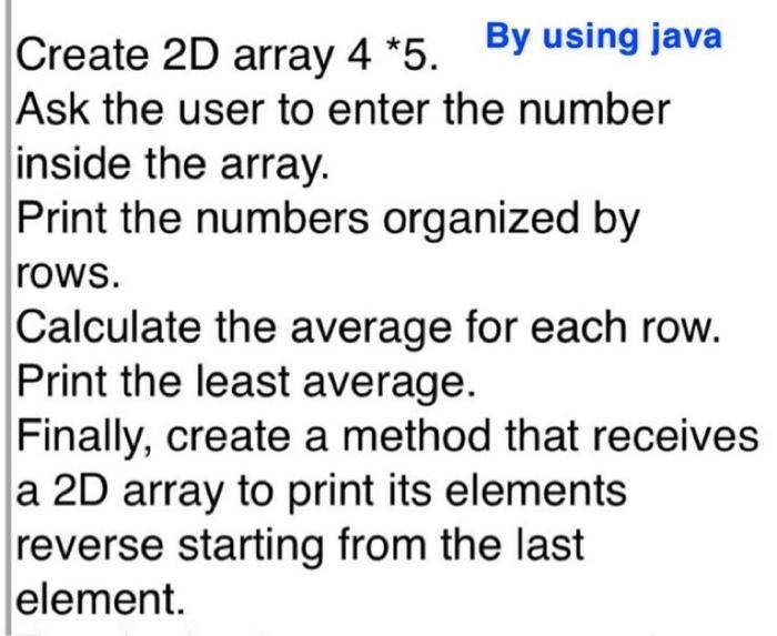 Solved Create 2D array 4 5. By using java Ask the user to Chegg