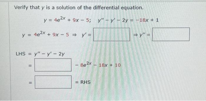 Verify that \( y \) is a solution of the differential equation. \[ \begin{array}{l} \qquad \begin{array}{l} y=4 e^{2 x}+9 x-5