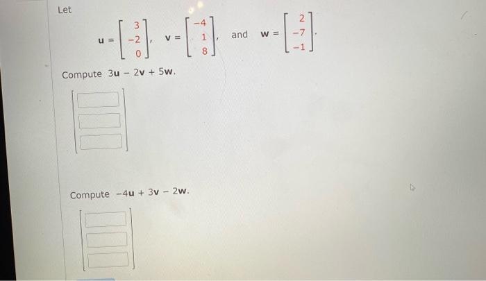 Solved Let 3 and W = -7 u = Compute 3u 2v + 5w Compute -4u + | Chegg.com