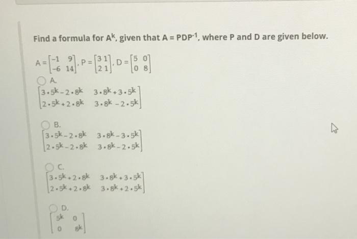 Solved Find a formula for Ak, given that A = PDP-1, where P | Chegg.com