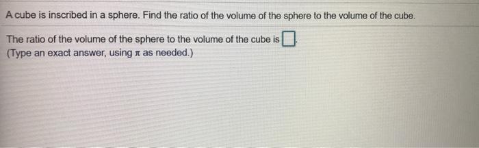 Solved A cube is inscribed in a sphere. Find the ratio of | Chegg.com