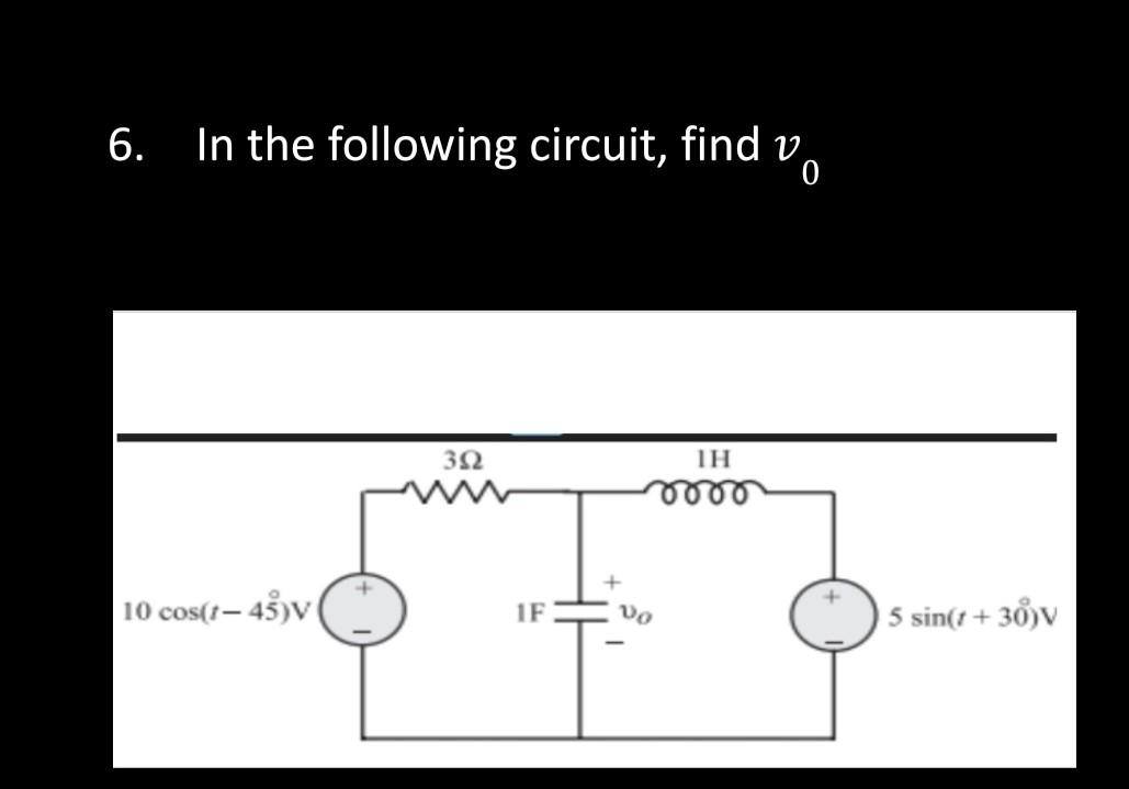 Solved 6. In The Following Circuit, Find V0 | Chegg.com