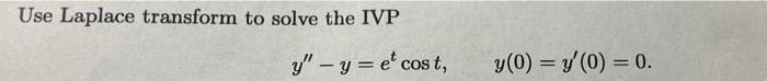 Use Laplace transform to solve the IVP \[ y^{\prime \prime}-y=e^{t} \cos t, \quad y(0)=y^{\prime}(0)=0 \]