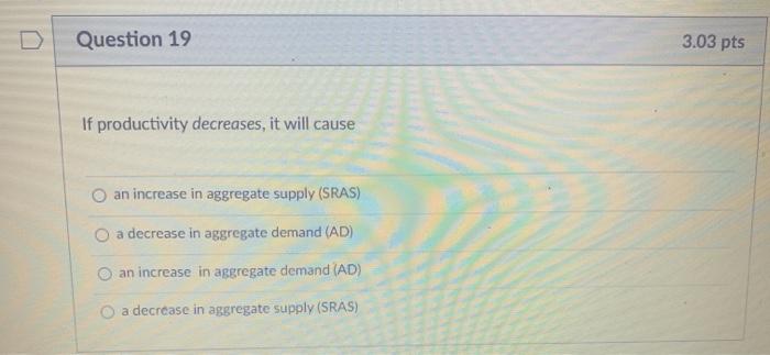 Solved Question 19 3.03 pts If productivity decreases, it | Chegg.com
