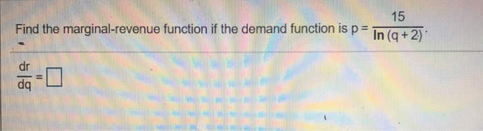 Solved 15 Find the marginal-revenue function if the demand | Chegg.com