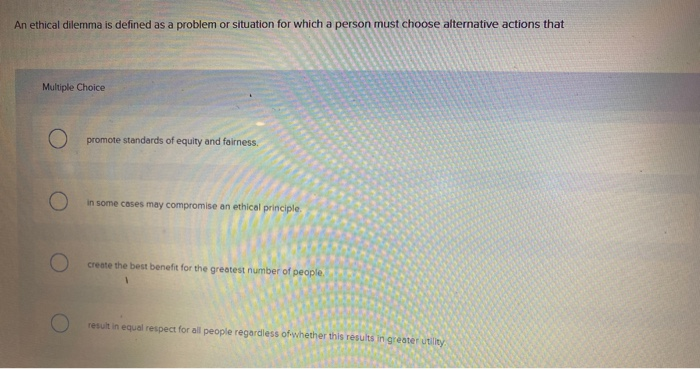 Solved An ethical dilemma is defined as a problem or | Chegg.com