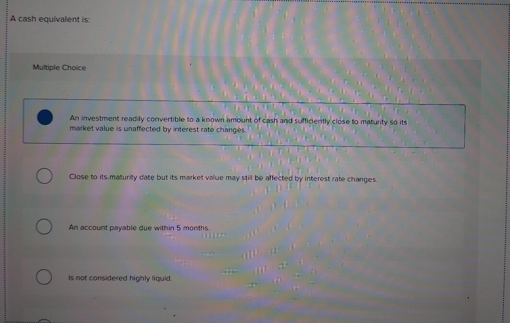 Solved A cash equivalent is Multiple Choice An investment