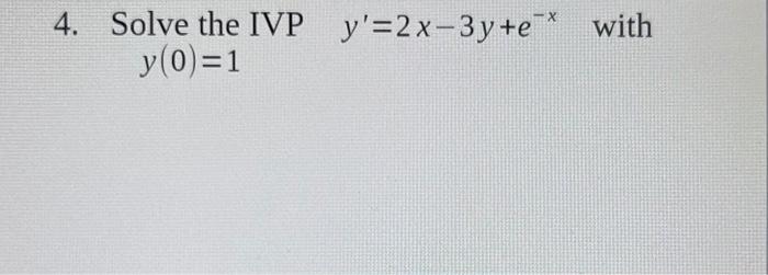 Solved 4 Solve The Ivp Y 2x 3y E With Y 0 1