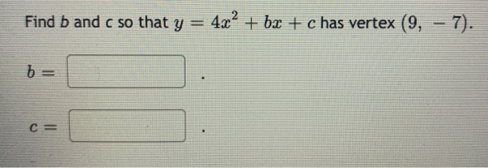 Solved Find B And C So That Y = 4x2 + Bx + C Has Vertex (9, | Chegg.com