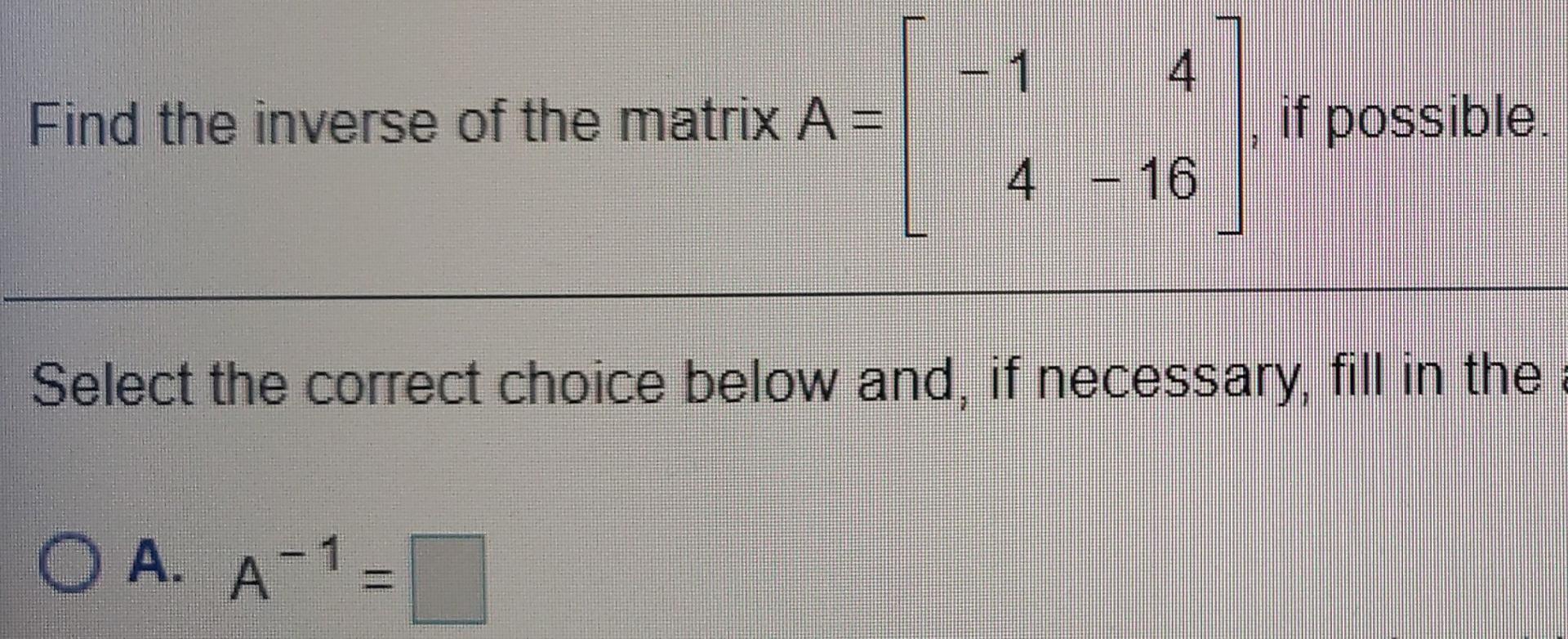 Solved - 1 4 Find the inverse of the matrix A= if possible. | Chegg.com