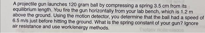 Solved A projectile gun launches 120 gram ball by | Chegg.com