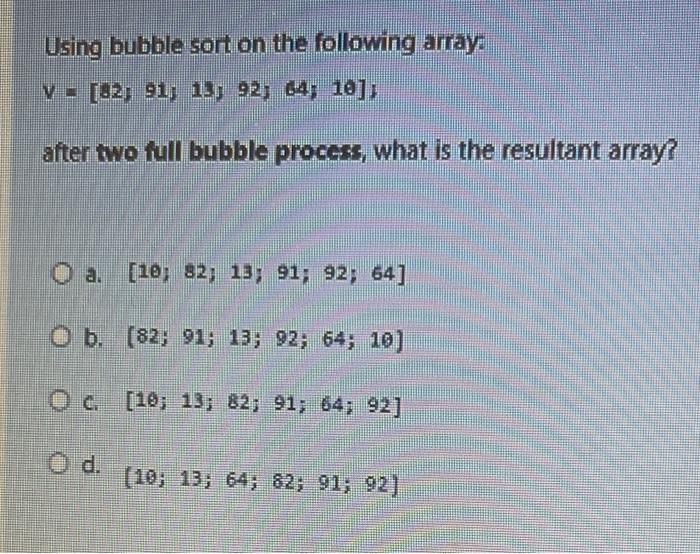 Solved Using bubble sort on the following array: V | Chegg.com