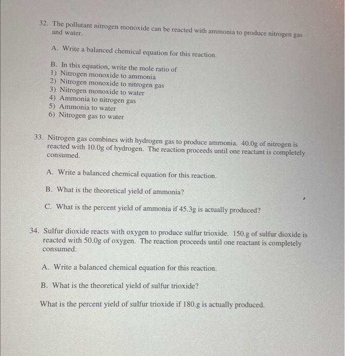 32. The pollutant nitrogen monoxide can be reacted with ammonia to produce nitrogen gas and water.
A. Write a balanced chemic