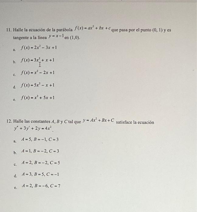 11. Halle la ecuación de la parábola f(x) = ax²+bx+c que pasa por el punto (0, 1) y es tangente a la línea y=x-1en (1,0). f(x