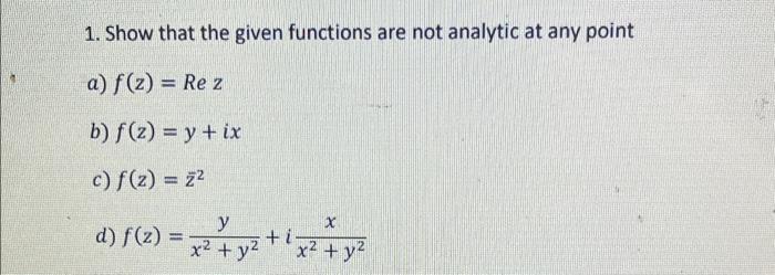 Solved 1. Show that the given functions are not analytic at | Chegg.com