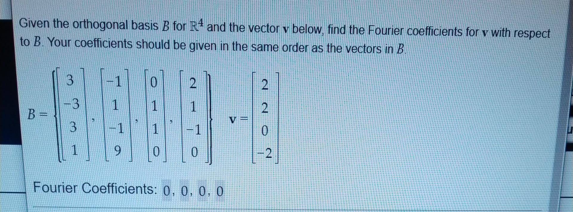 Solved Given The Orthogonal Basis B For R4 And The Vector V | Chegg.com