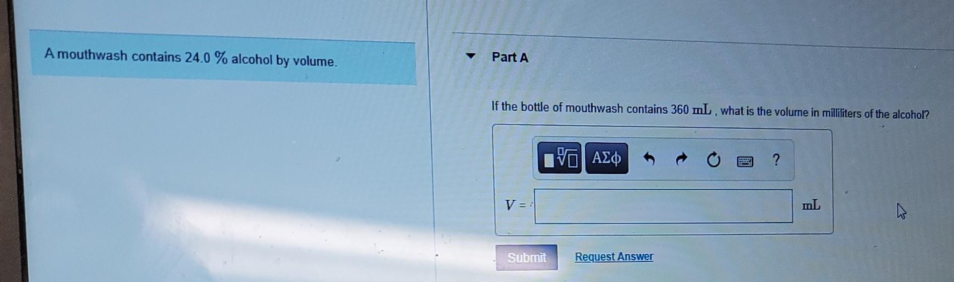 Solved A mouthwash contains 24.0 alcohol by volume. Part A