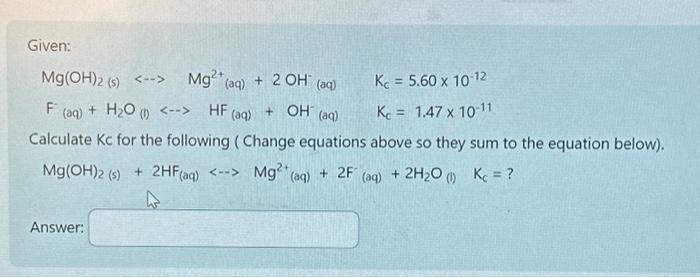 Solved Given Mgoh2 S Mg2 Aq 2ohaq Oh Aq F Aq