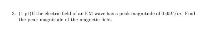 Solved 3. (1 pt) If the electric field of an EM wave has a | Chegg.com