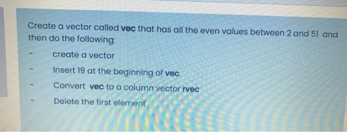 Solved Create a vector called vec that has all the even | Chegg.com