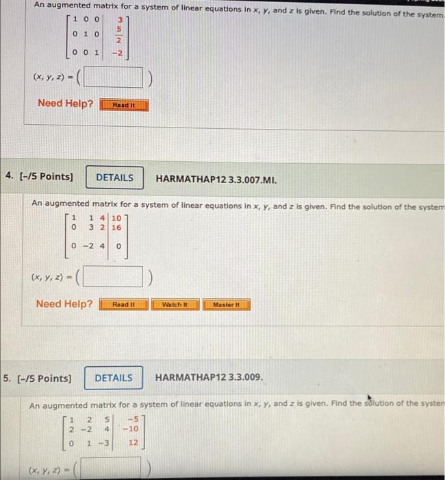 An augmented matrix for a system of linear equations in \( x, y \), and \( z \) is given. Find the solution of the system
\[