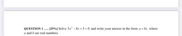 Solved QUESTION 1...... 25% Solve 5x - 8x + 5 = 0 and write | Chegg.com