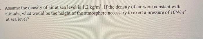 Solved Assume the density of air at sea level is 1.2 kg/m'. | Chegg.com
