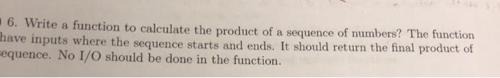 Solved 6. Write a function to calculate the product of a | Chegg.com