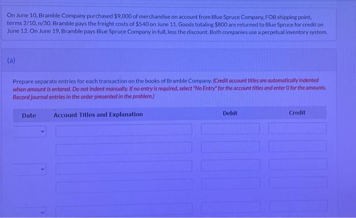 On June 10, Bramble Company purchased $9,000 of merchandise on account from Blue Spruce Company, FOB shipping point,
terms 2/