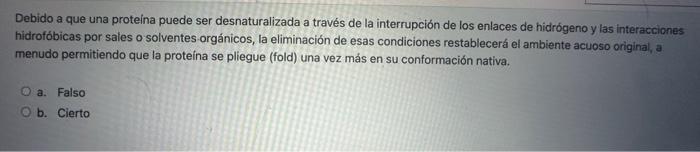 Debido a que una proteina puede ser desnaturalizada a través de la interrupción de los enlaces de hidrógeno y las interaccion