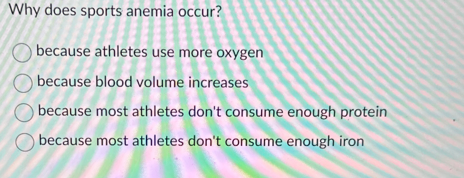 Solved Why does sports anemia occur?because athletes use