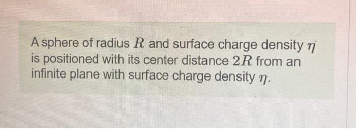 Solved A sphere of radius R and surface charge density η is | Chegg.com