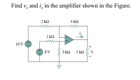 Solved Find v, and i, in the amplifier shown in the Figure. | Chegg.com