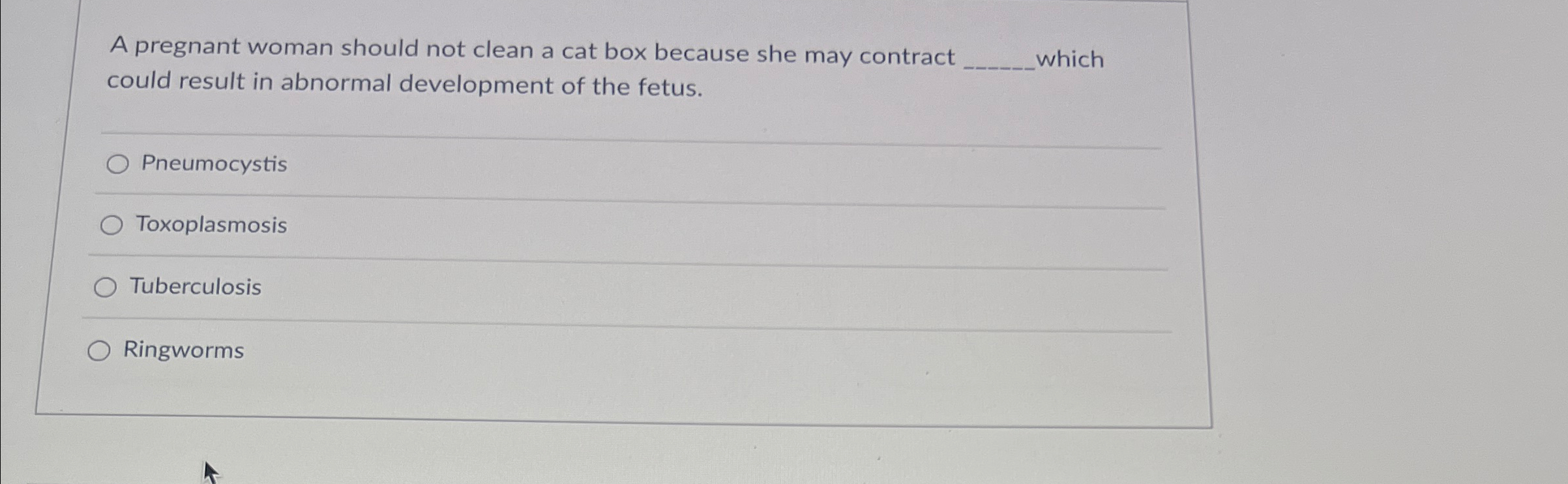 Solved A pregnant woman should not clean a cat box because