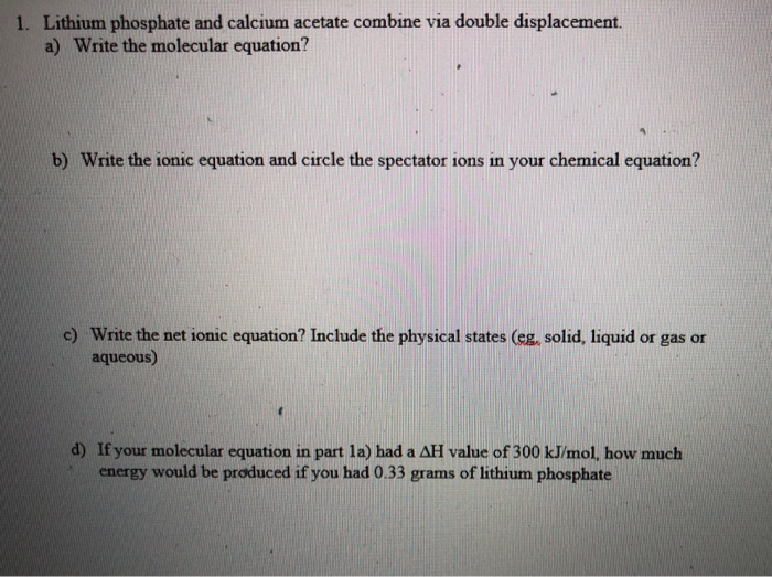 Solved 1 Lithium Phosphate And Calcium Acetate Combine Via