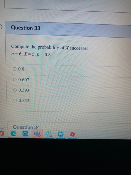 Solved Question 33 Compute the probability of X successes. | Chegg.com