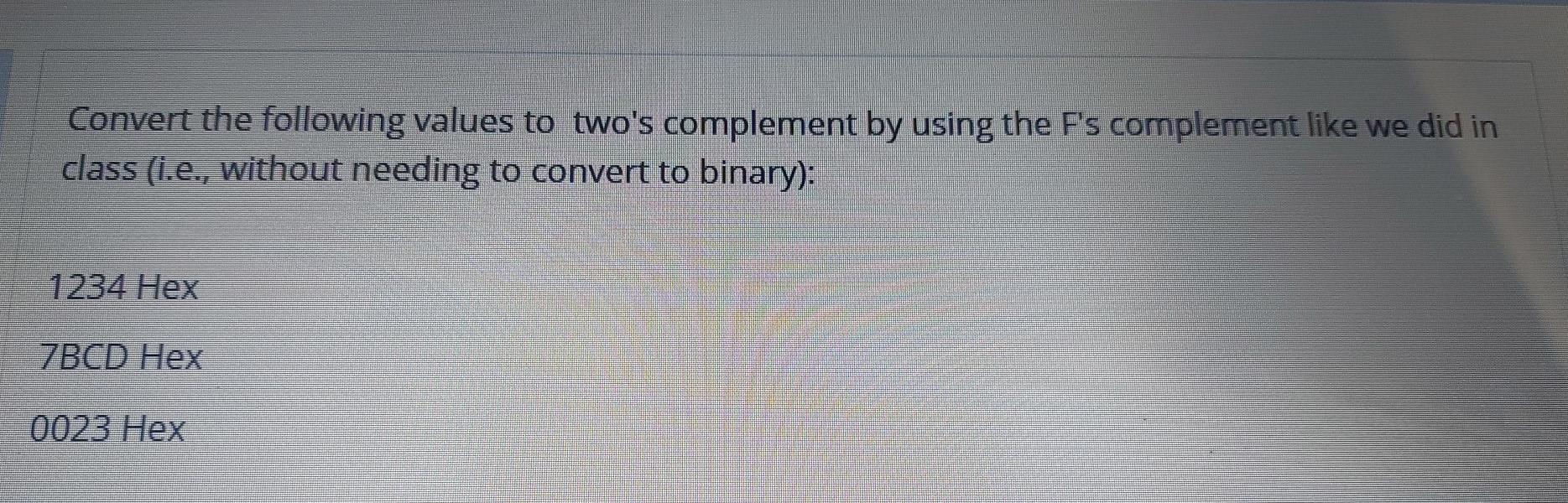 Solved Convert the following values to two's complement by | Chegg.com