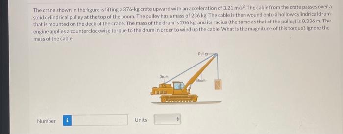 The crane shown in the figure is lifting a \( 376-\mathrm{kg} c r a t e \) upward with an acceleration of \( 3.21 \mathrm{~m}