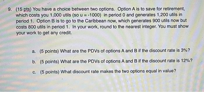 Solved 9. (15 pts) You have a choice between two options. | Chegg.com
