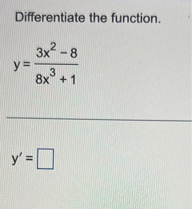 Differentiate the function. \[ y=\frac{3 x^{2}-8}{8 x^{3}+1} \]