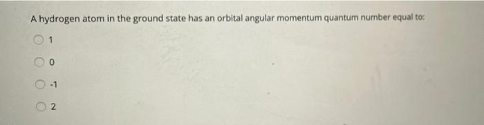 Solved A Hydrogen Atom In The Ground State Has An Orbital