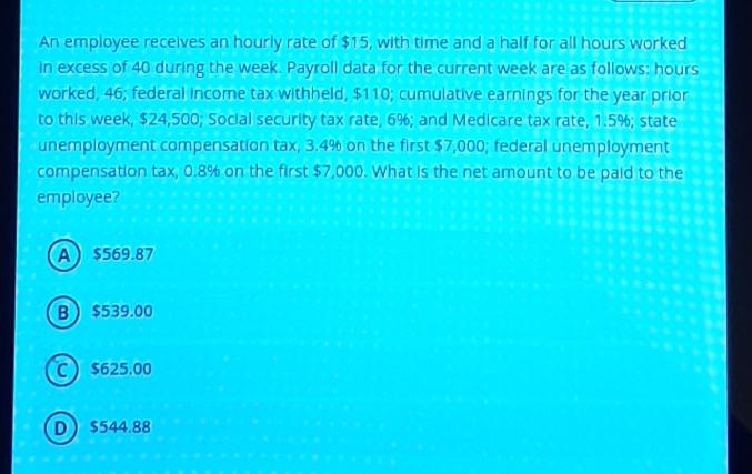 Solved An employee receives an hourly rate of $15, with time | Chegg.com